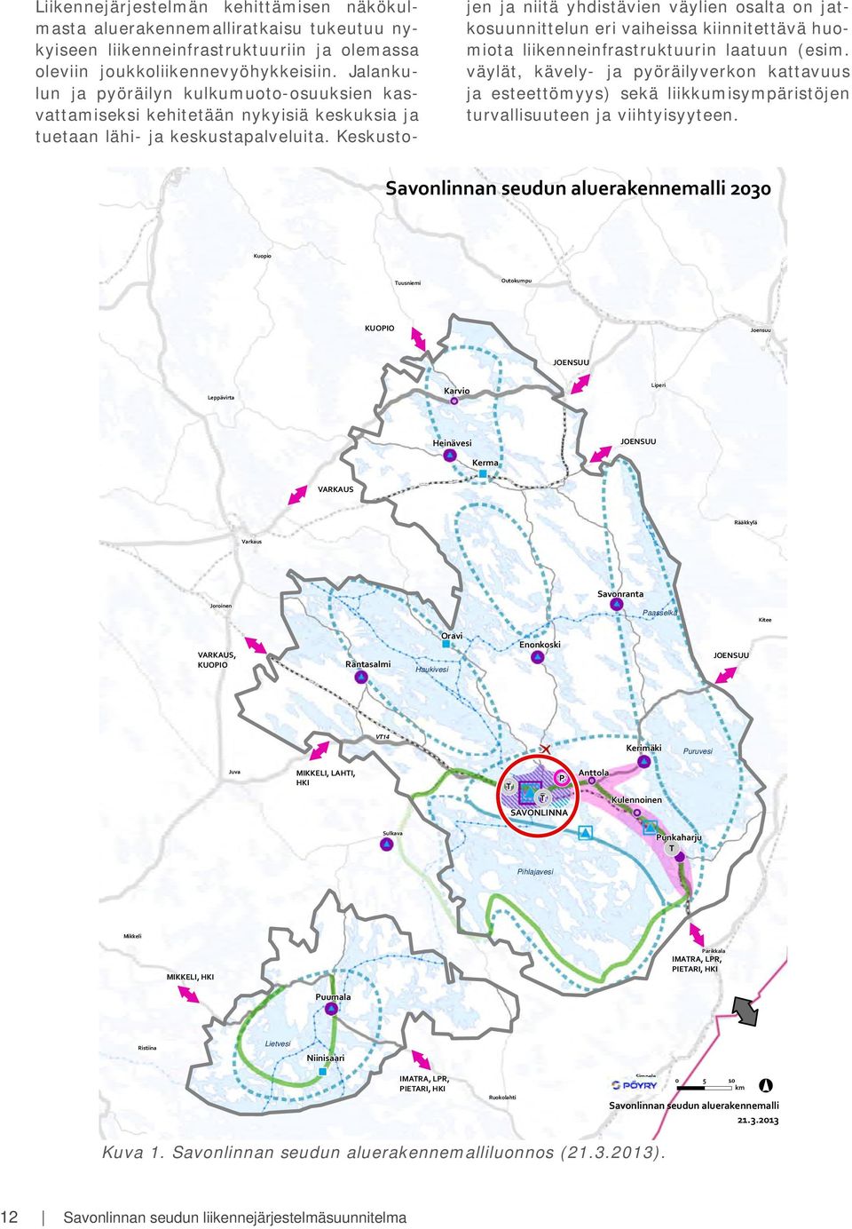 Keskusto- jen ja niitä yhdistävien väylien osalta on jatkosuunnittelun eri vaiheissa kiinnitettävä huomiota liikenneinfrastruktuurin laatuun (esim.