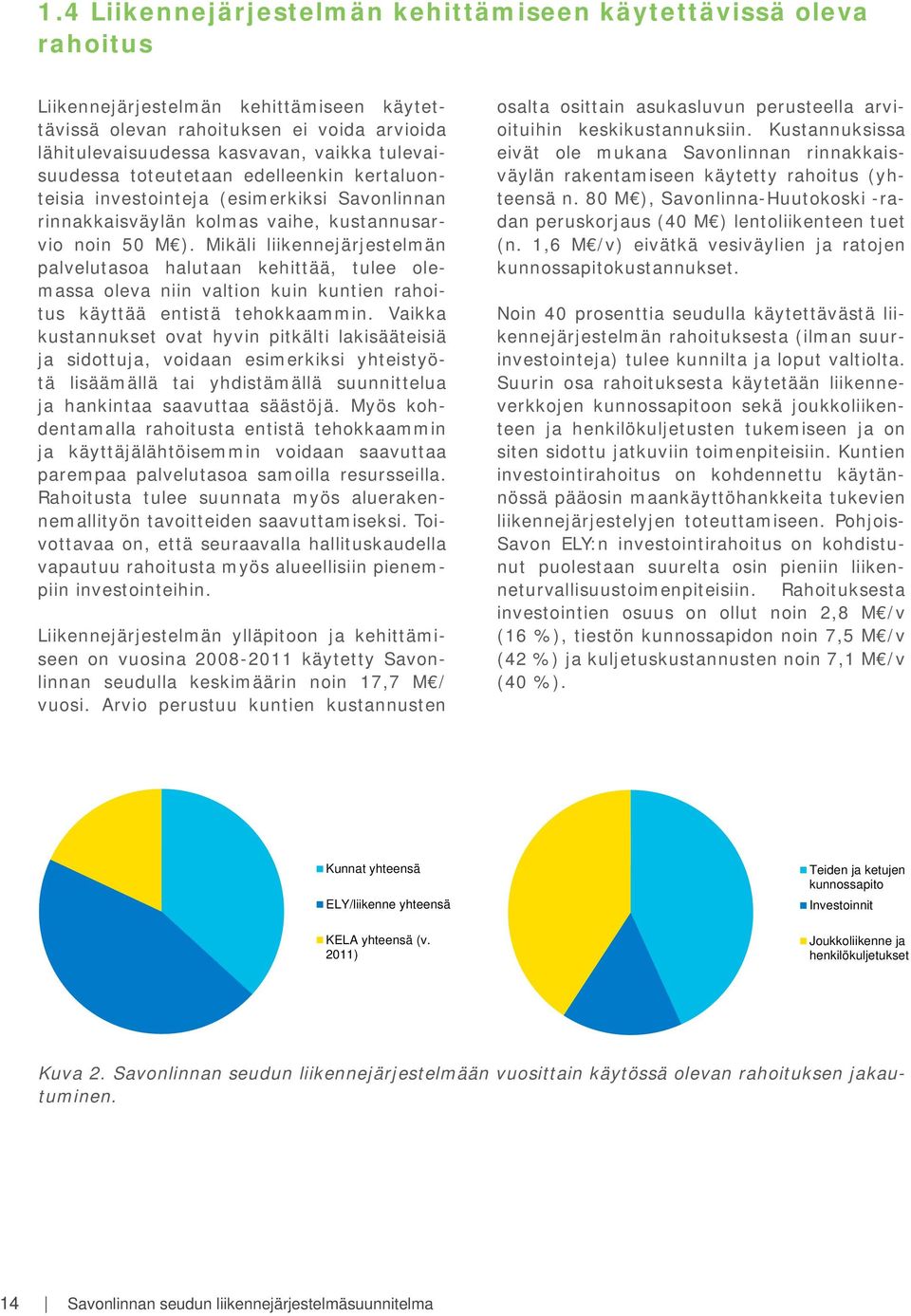 Mikäli liikennejärjestelmän palvelutasoa halutaan kehittää, tulee olemassa oleva niin valtion kuin kuntien rahoitus käyttää entistä tehokkaammin.