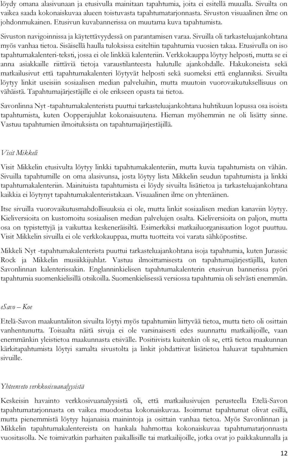 Sivuilla oli tarkasteluajankohtana myös vanhaa tietoa. Sisäisellä haulla tuloksissa esiteltiin tapahtumia vuosien takaa. Etusivulla on iso tapahtumakalenteri-teksti, jossa ei ole linkkiä kalenteriin.