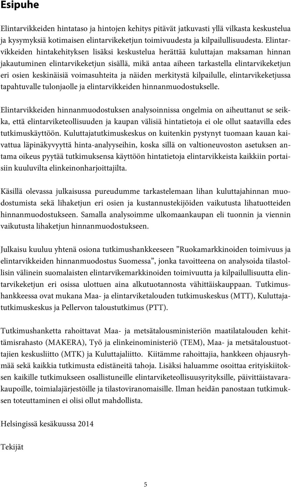 voimasuhteita ja näiden merkitystä kilpailulle, elintarvikeketjussa tapahtuvalle tulonjaolle ja elintarvikkeiden hinnanmuodostukselle.