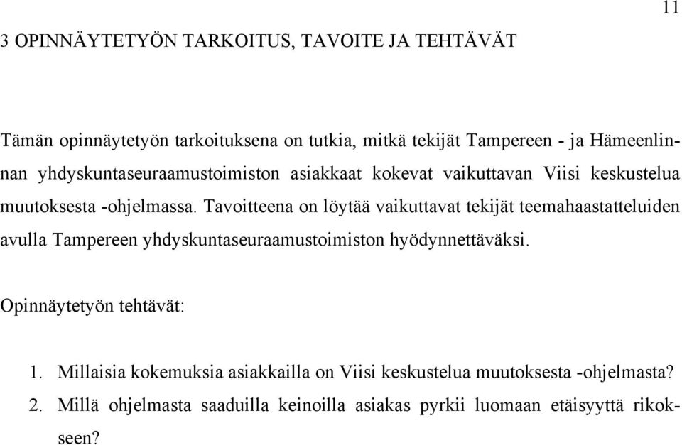 Tavoitteena on löytää vaikuttavat tekijät teemahaastatteluiden avulla Tampereen yhdyskuntaseuraamustoimiston hyödynnettäväksi.
