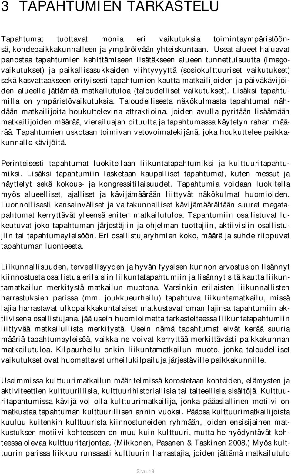 erityisesti tapahtumien kautta matkailijoiden ja päiväkävijöiden alueelle jättämää matkailutuloa (taloudelliset vaikutukset). Lisäksi tapahtumilla on ympäristövaikutuksia.