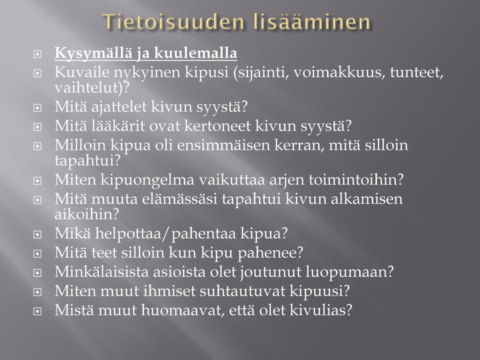 Miten kipuongelma vaikuttaa arjen toimintoihin? Mitä muuta elämässäsi tapahtui kivun alkamisen aikoihin?