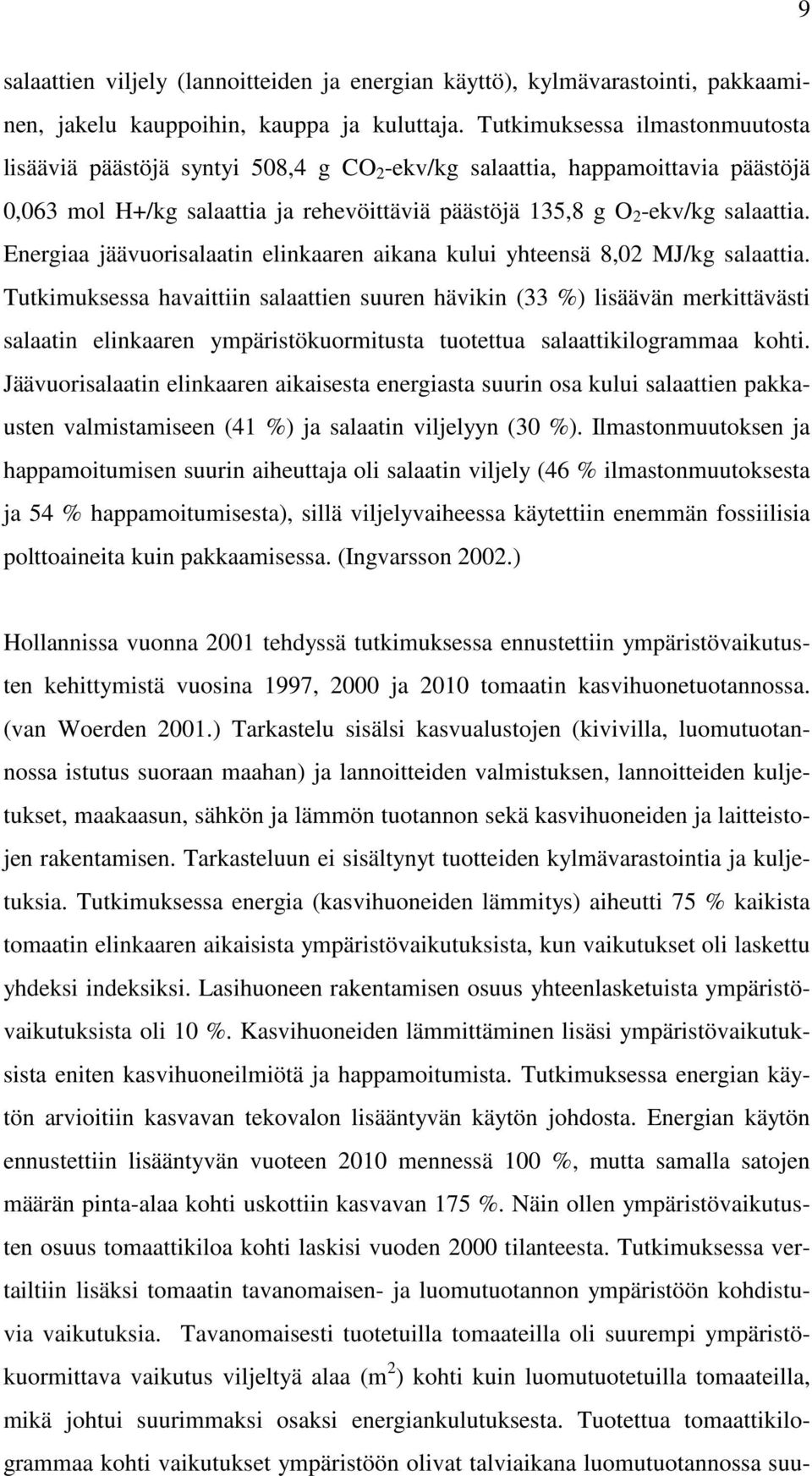 Energiaa jäävuorisalaatin elinkaaren aikana kului yhteensä 8,02 MJ/kg salaattia.