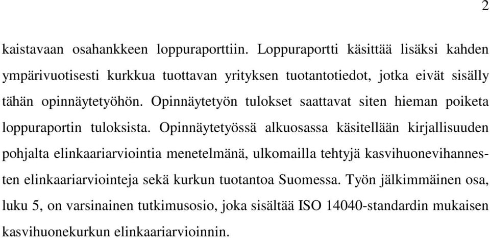 Opinnäytetyön tulokset saattavat siten hieman poiketa loppuraportin tuloksista.