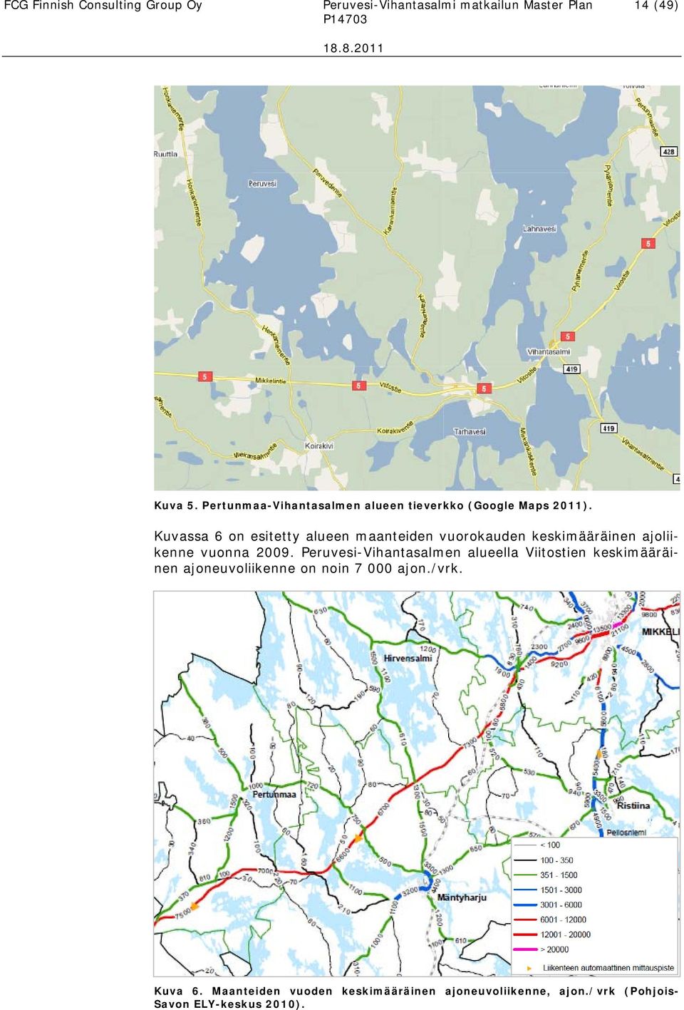 Kuvassa 6 on esitetty alueen maanteiden vuorokauden keskimääräinen ajoliikenne vuonna 2009.