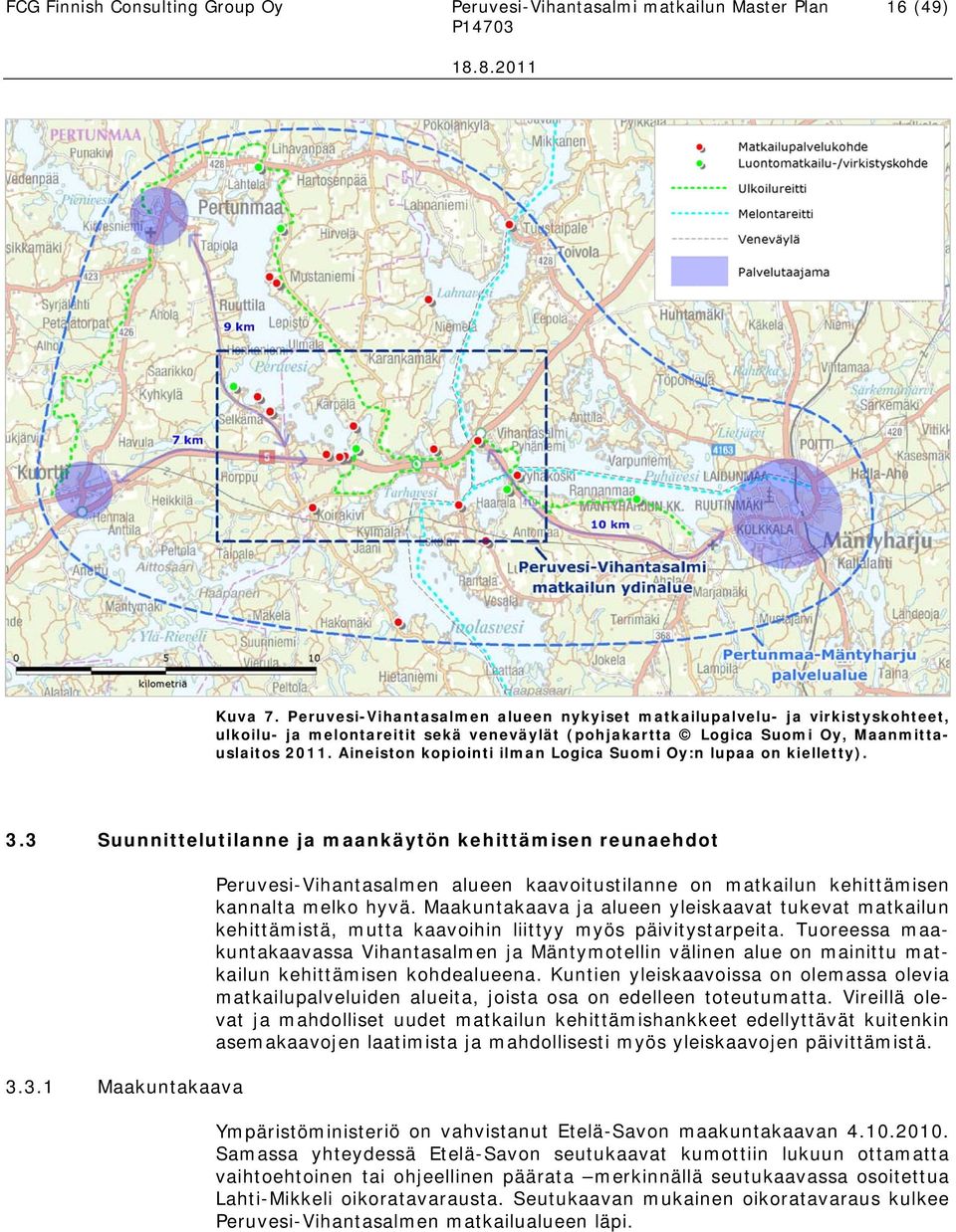 Aineiston kopiointi ilman Logica Suomi Oy:n lupaa on kielletty). 3.3 Suunnittelutilanne ja maankäytön kehittämisen reunaehdot 3.3.1 Maakuntakaava Peruvesi-Vihantasalmen alueen kaavoitustilanne on matkailun kehittämisen kannalta melko hyvä.