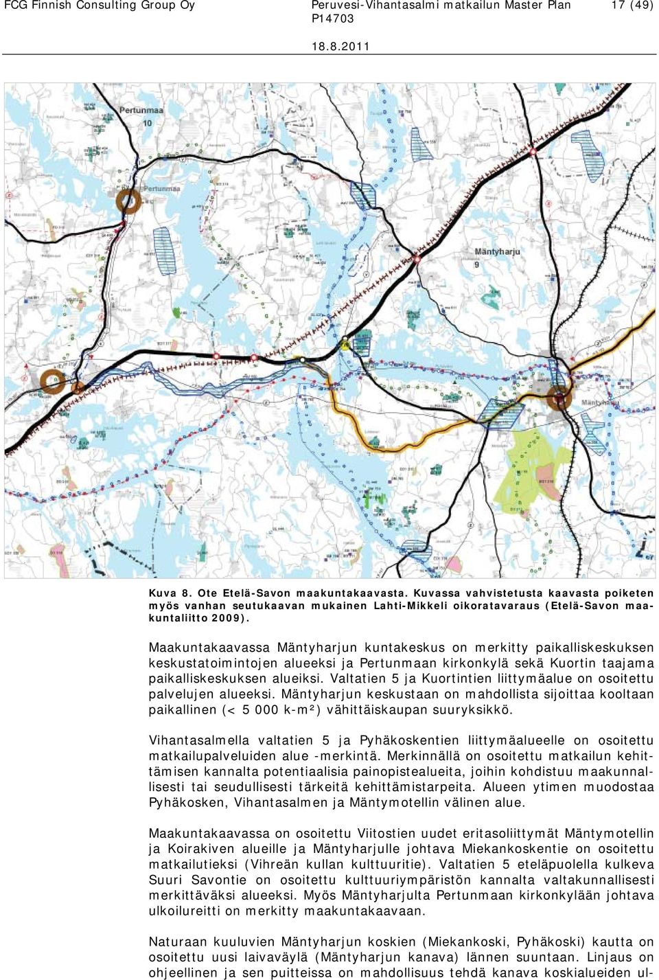 Maakuntakaavassa Mäntyharjun kuntakeskus on merkitty paikalliskeskuksen keskustatoimintojen alueeksi ja Pertunmaan kirkonkylä sekä Kuortin taajama paikalliskeskuksen alueiksi.