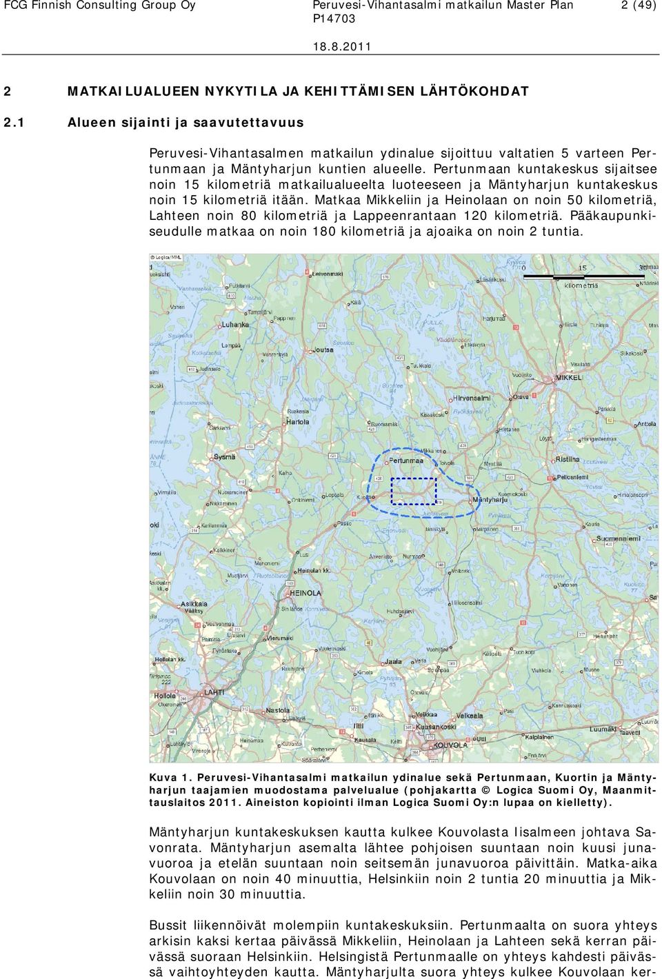 Pertunmaan kuntakeskus sijaitsee noin 15 kilometriä matkailualueelta luoteeseen ja Mäntyharjun kuntakeskus noin 15 kilometriä itään.