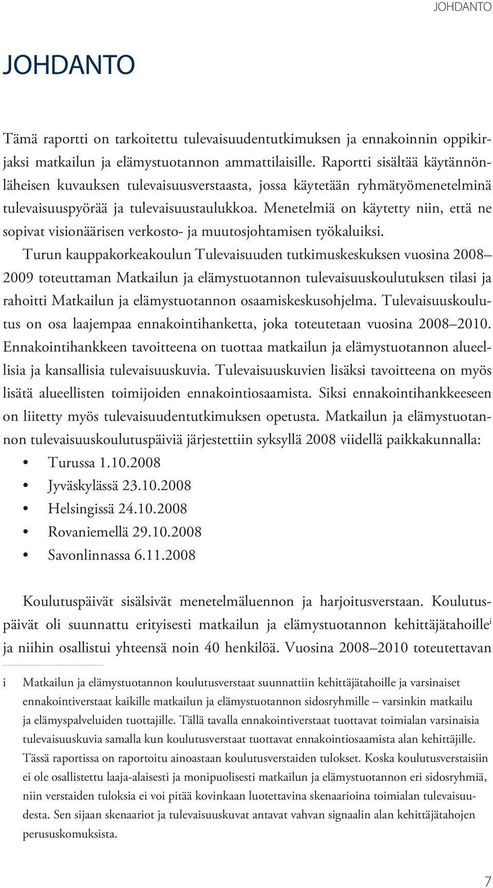 Menetelmiä on käytetty niin, että ne sopivat visionäärisen verkosto- ja muutosjohtamisen työkaluiksi.