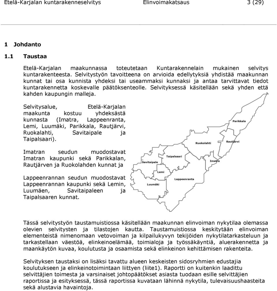 Selvityksessä käsitellään sekä yhden että kahden kaupungin malleja.