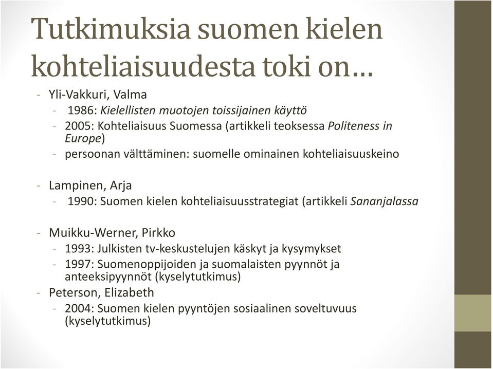 kielen kohteliaisuusstrategiat (artikkeli Sananjalassa - Muikku-Werner, Pirkko - 1993: Julkisten tv-keskustelujen käskyt ja kysymykset - 1997: