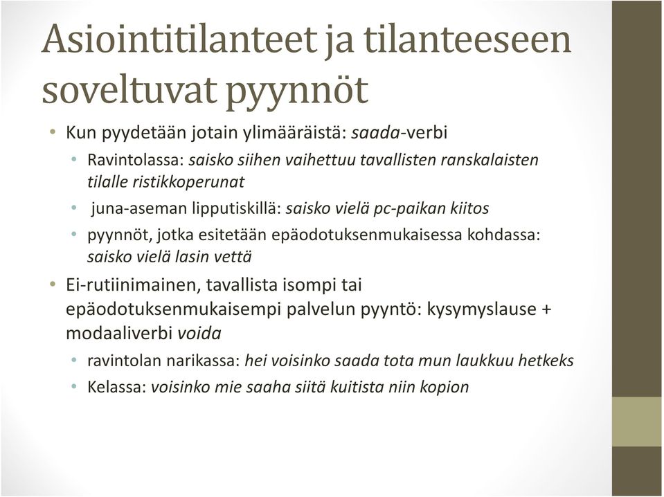 epäodotuksenmukaisessa kohdassa: saisko vielä lasin vettä Ei-rutiinimainen, tavallista isompi tai epäodotuksenmukaisempi palvelun pyyntö: