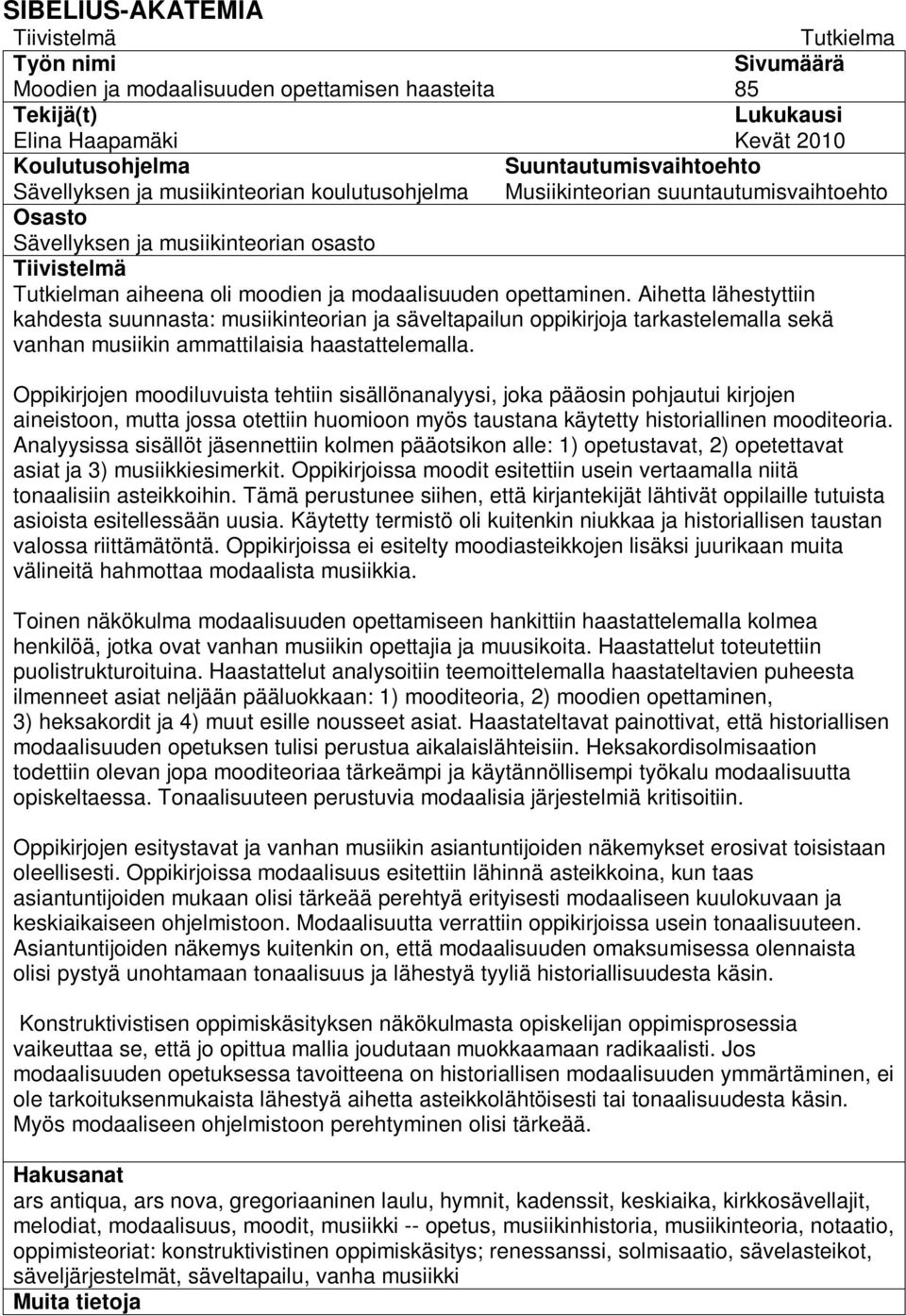 opettaminen. Aihetta lähestyttiin kahdesta suunnasta: musiikinteorian ja säveltapailun oppikirjoja tarkastelemalla sekä vanhan musiikin ammattilaisia haastattelemalla.