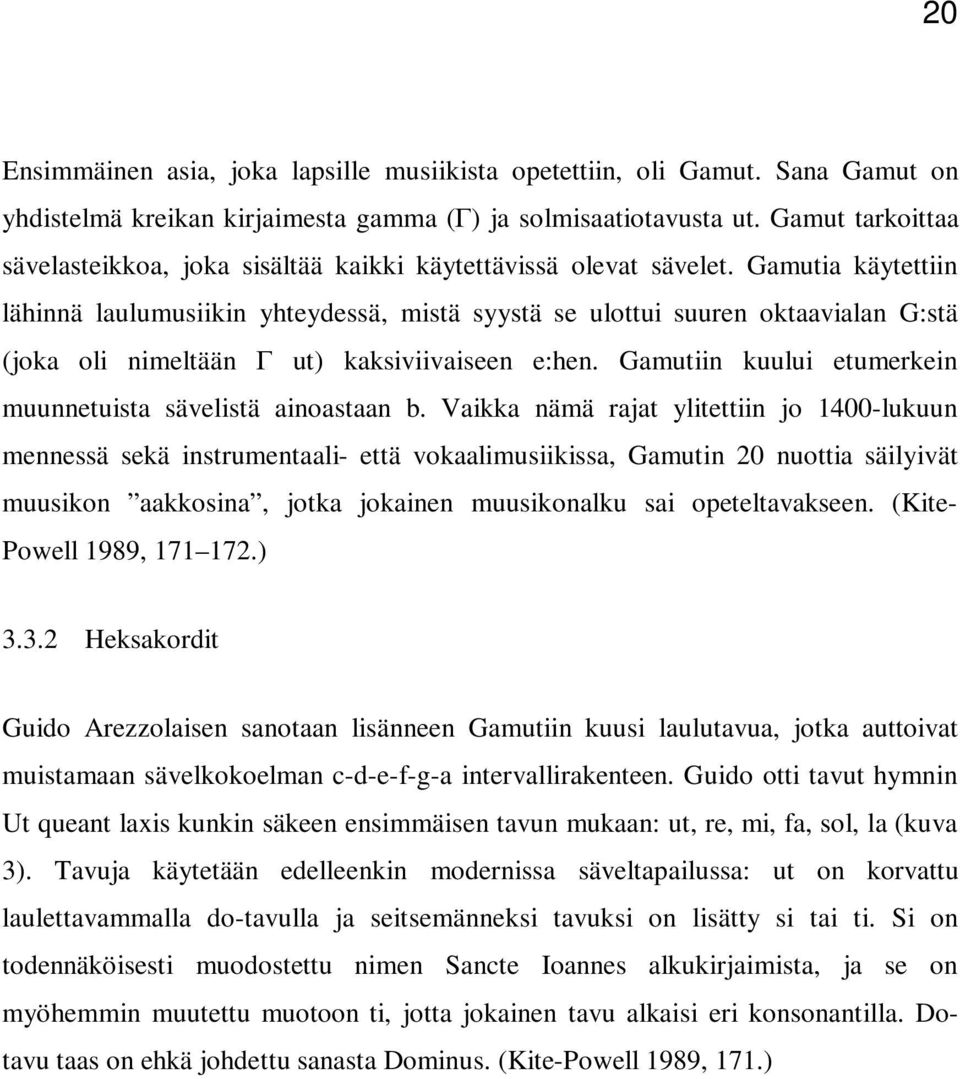 Gamutia käytettiin lähinnä laulumusiikin yhteydessä, mistä syystä se ulottui suuren oktaavialan G:stä (joka oli nimeltään Γ ut) kaksiviivaiseen e:hen.