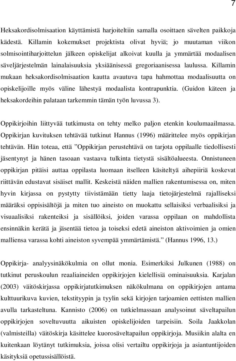 gregoriaanisessa laulussa. Killamin mukaan heksakordisolmisaation kautta avautuva tapa hahmottaa modaalisuutta on opiskelijoille myös väline lähestyä modaalista kontrapunktia.