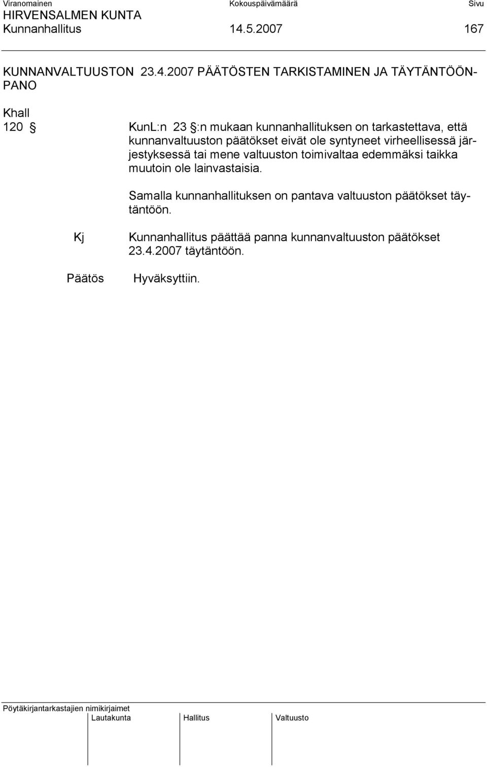 2007 PÄÄTÖSTEN TARKISTAMINEN JA TÄYTÄNTÖÖN- PANO Khall 120 KunL:n 23 :n mukaan kunnanhallituksen on tarkastettava,