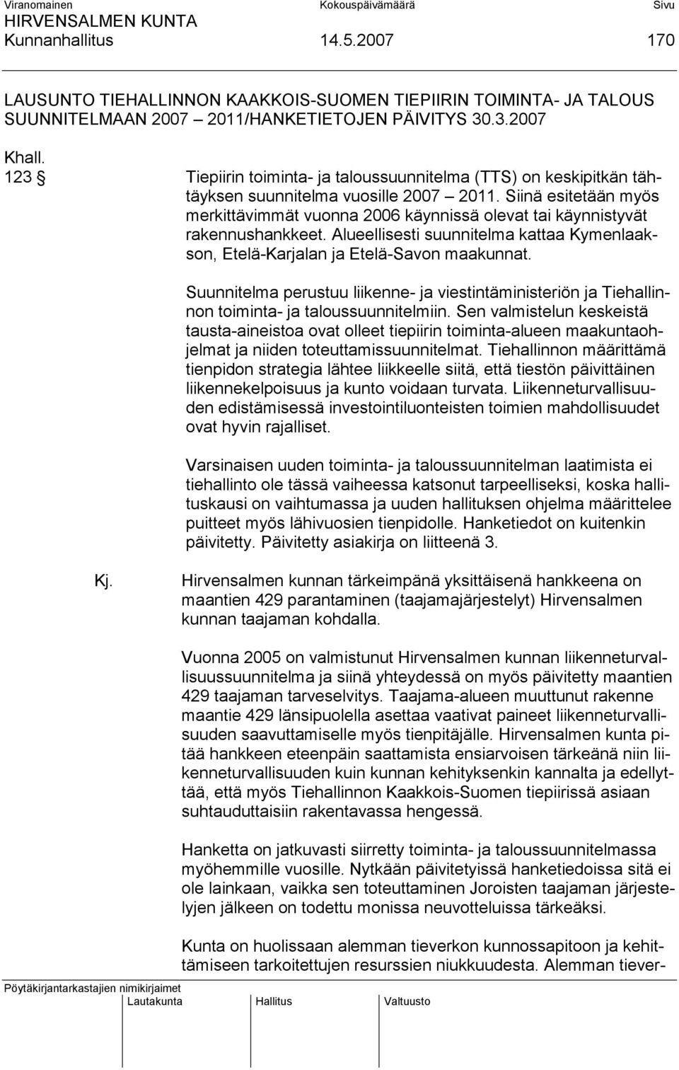 Siinä esitetään myös merkittävimmät vuonna 2006 käynnissä olevat tai käynnistyvät rakennushankkeet. Alueellisesti suunnitelma kattaa Kymenlaakson, Etelä-Karjalan ja Etelä-Savon maakunnat.