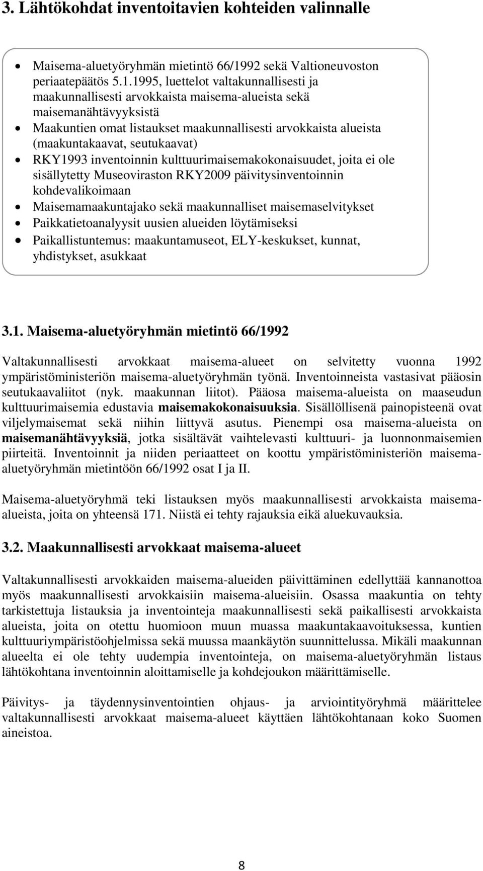 1995, luettelot valtakunnallisesti ja maakunnallisesti arvokkaista maisema-alueista sekä maisemanähtävyyksistä Maakuntien omat listaukset maakunnallisesti arvokkaista alueista (maakuntakaavat,