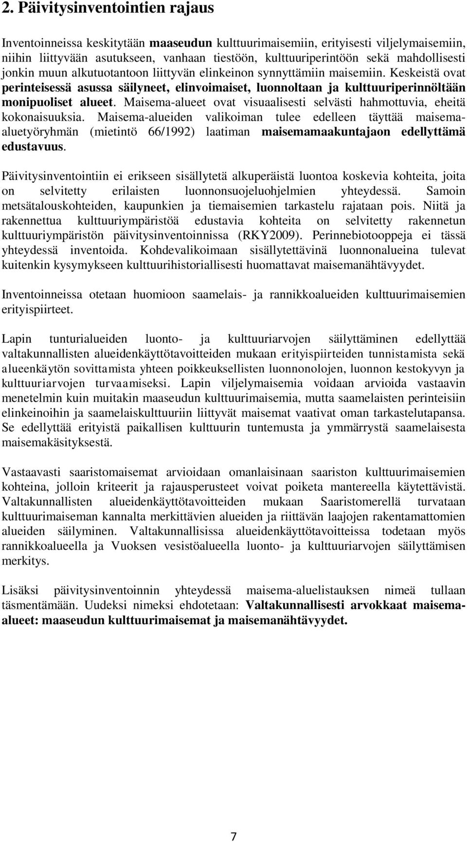 Keskeistä ovat perinteisessä asussa säilyneet, elinvoimaiset, luonnoltaan ja kulttuuriperinnöltään monipuoliset alueet. Maisema-alueet ovat visuaalisesti selvästi hahmottuvia, eheitä kokonaisuuksia.