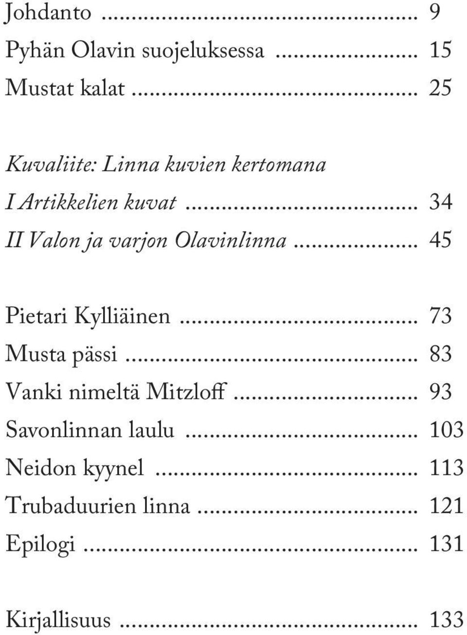 .. 34 II Valon ja varjon Olavinlinna... 45 Pietari Kylliäinen... 73 Musta pässi.