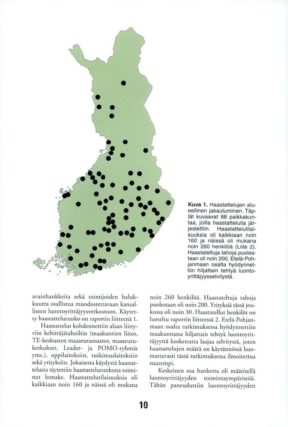 Etelä-Pohjanmaan osalta hyödynnettiin hiljattain tehtyä luontoyrittäjyysselvitystä. ip, 4 0 io -% 7,.