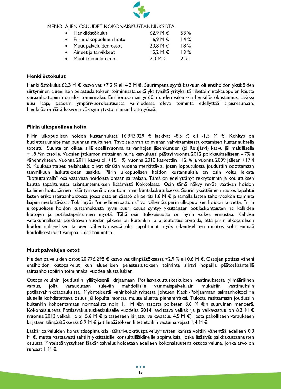 Suurimpana syynä kasvuun oli ensihoidon yksiköiden siirtyminen alueellisen pelastuslaitoksen toiminnasta sekä yksityisiltä yrityksiltä liiketoimintakauppojen kautta sairaanhoitopiirin omaksi