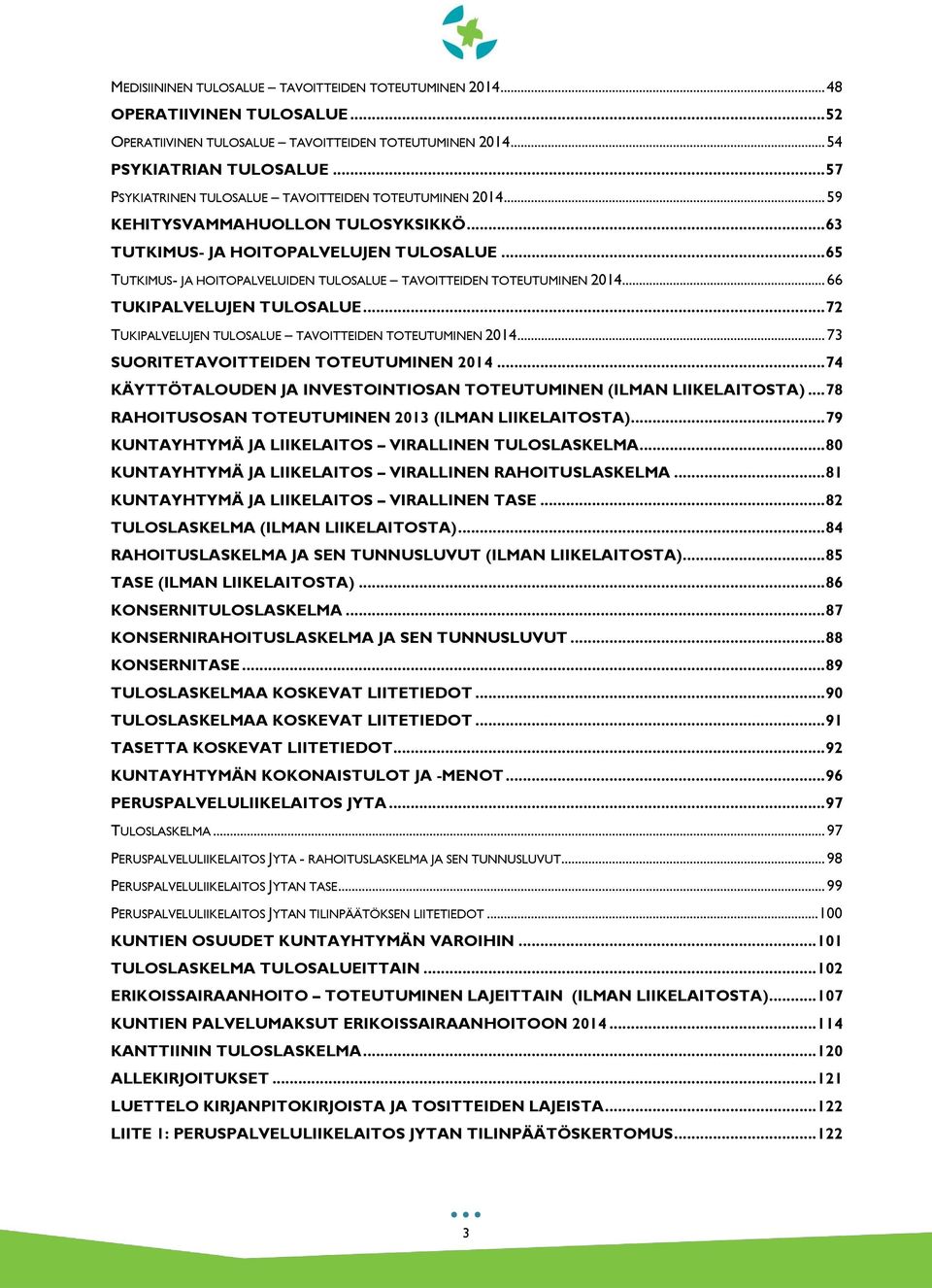 .. 65 TUTKIMUS- JA HOITOPALVELUIDEN TULOSALUE TAVOITTEIDEN TOTEUTUMINEN 2014... 66 TUKIPALVELUJEN TULOSALUE... 72 TUKIPALVELUJEN TULOSALUE TAVOITTEIDEN TOTEUTUMINEN 2014.