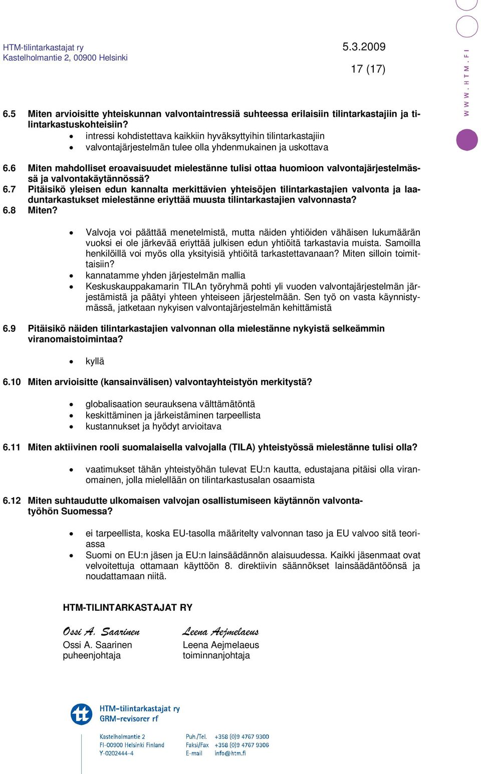 6 Miten mahdolliset eroavaisuudet mielestänne tulisi ottaa huomioon valvontajärjestelmässä ja valvontakäytännössä? 6.