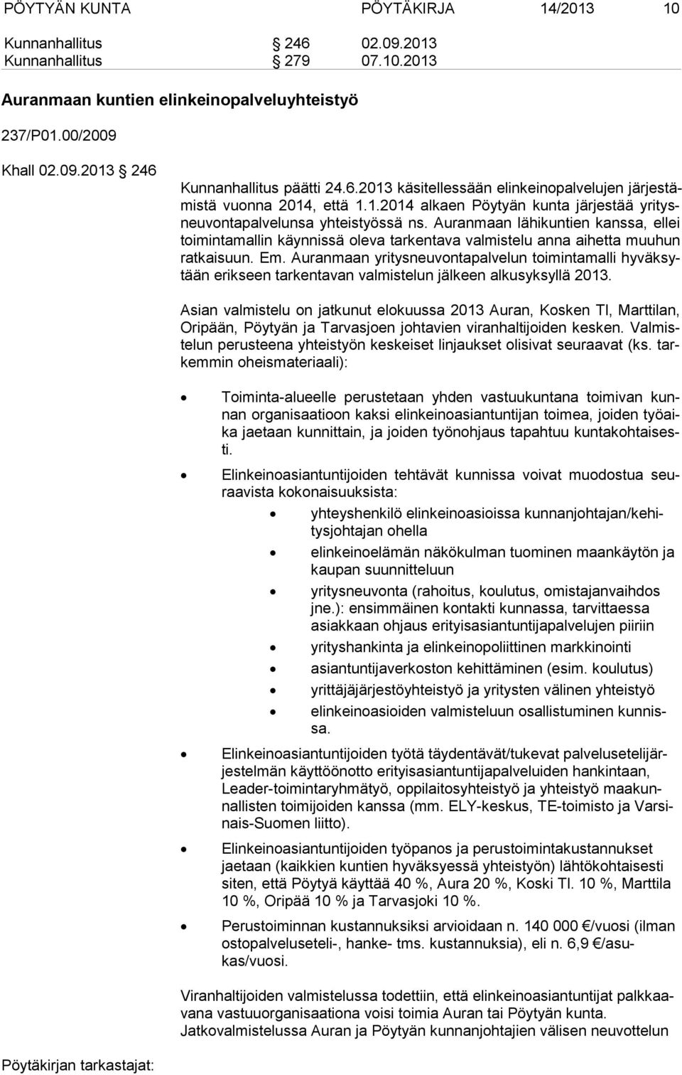 Auranmaan lähikuntien kanssa, ellei toi min ta mal lin käynnissä oleva tarkentava valmistelu anna aihetta muuhun rat kai suun. Em.