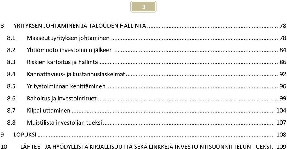 5 Yritystoiminnan kehittäminen... 96 8.6 Rahoitus ja investointituet... 99 8.7 Kilpailuttaminen... 104 8.