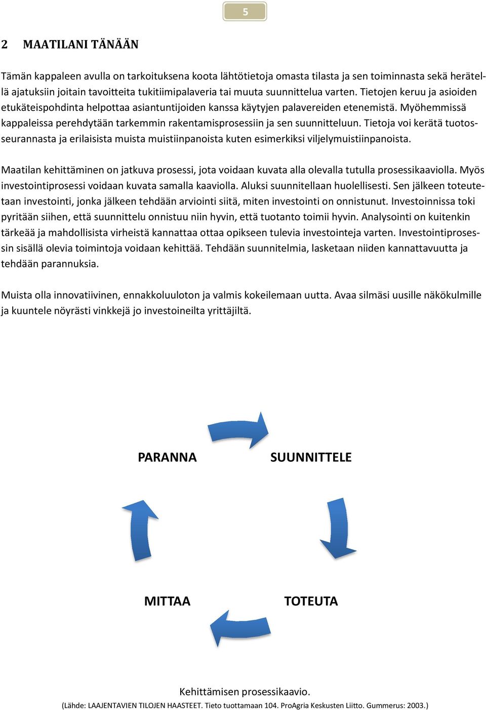 Myöhemmissä kappaleissa perehdytään tarkemmin rakentamisprosessiin ja sen suunnitteluun.