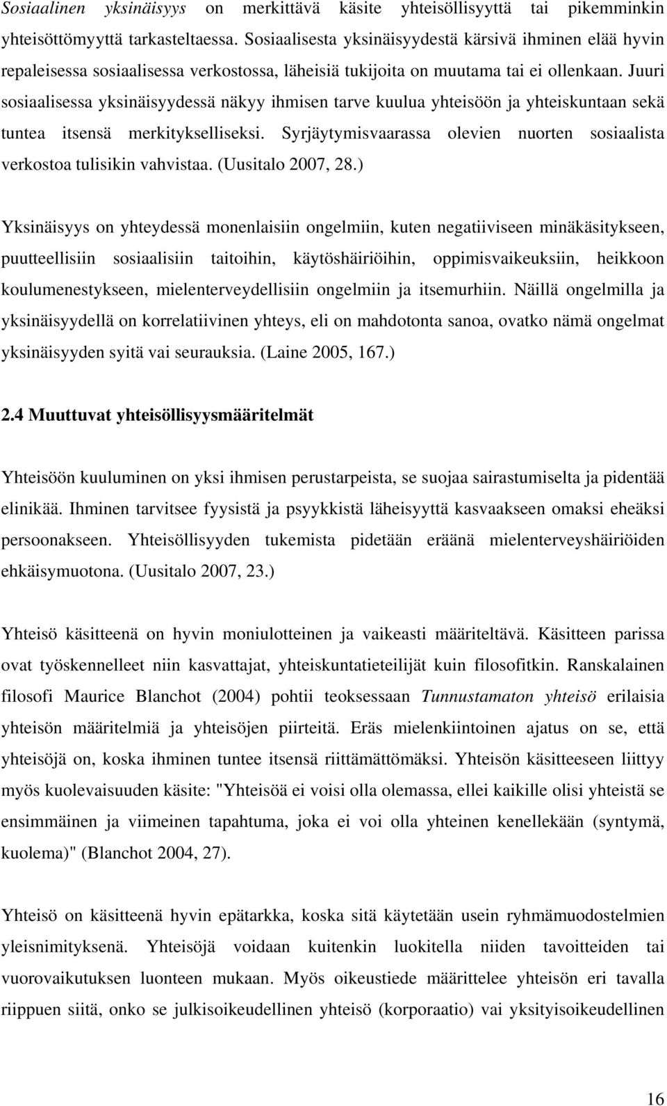 Juuri sosiaalisessa yksinäisyydessä näkyy ihmisen tarve kuulua yhteisöön ja yhteiskuntaan sekä tuntea itsensä merkitykselliseksi.