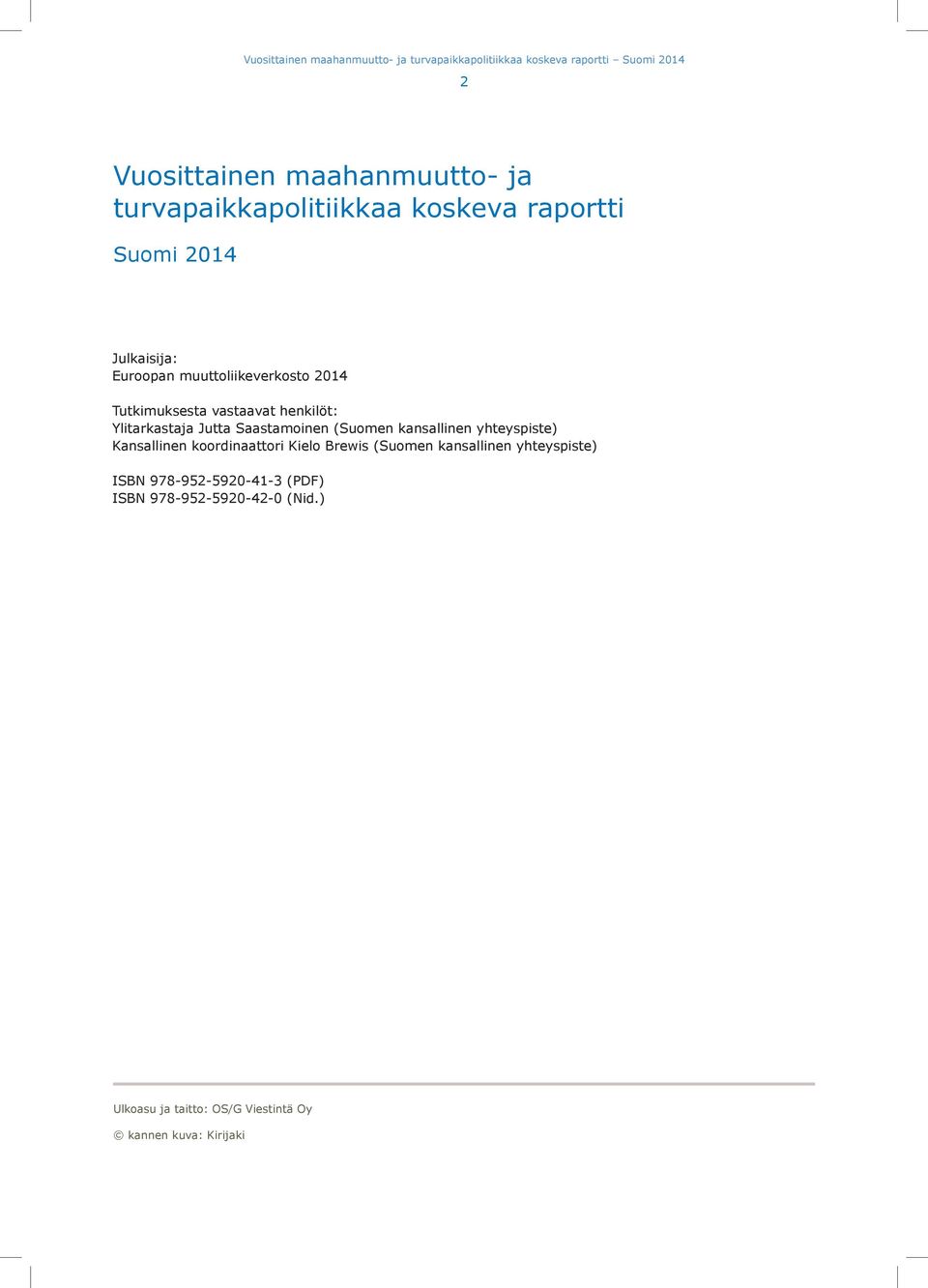 henkilöt: Ylitarkastaja Jutta Saastamoinen (Suomen kansallinen yhteyspiste) Kansallinen koordinaattori Kielo Brewis (Suomen