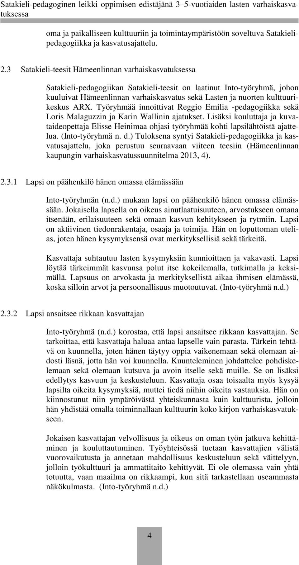 kulttuurikeskus ARX. Työryhmää innoittivat Reggio Emilia -pedagogiikka sekä Loris Malaguzzin ja Karin Wallinin ajatukset.