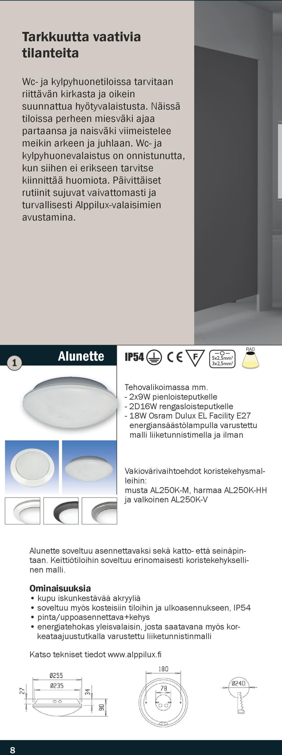 Päivittäiset rutiinit sujuvat vaivattomasti ja turvallisesti Alppilux-valaisimien avustamina. Alunette IP54 5x,5mm² 3x,5mm² Tehovalikoimassa mm.