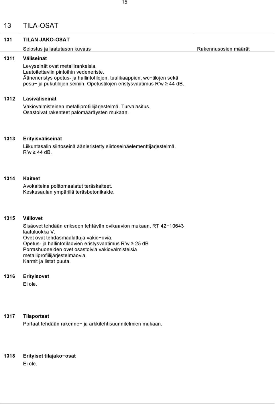 1312 Lasiväliseinät Vakiovalmisteinen metalliprofiilijärjestelmä. Turvalasitus. Osastoivat rakenteet palomääräysten mukaan.