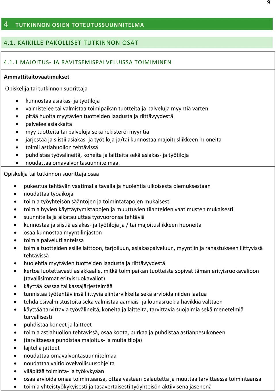 1 MAJOITUS JA RAVITSEMISPALVELUISSA TOIMIMINEN Ammattitaitovaatimukset Opiskelija tai tutkinnon suorittaja kunnostaa asiakas ja työtiloja valmistelee tai valmistaa toimipaikan tuotteita ja palveluja
