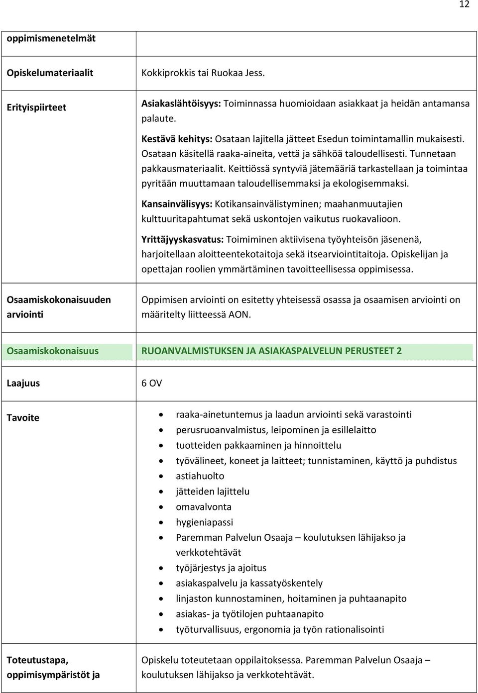 Keittiössä syntyviä jätemääriä tarkastellaan ja toimintaa pyritään muuttamaan taloudellisemmaksi ja ekologisemmaksi.