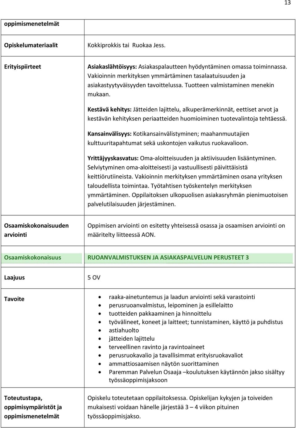 Kestävä kehitys: Jätteiden lajittelu, alkuperämerkinnät, eettiset arvot ja kestävän kehityksen periaatteiden huomioiminen tuotevalintoja tehtäessä.