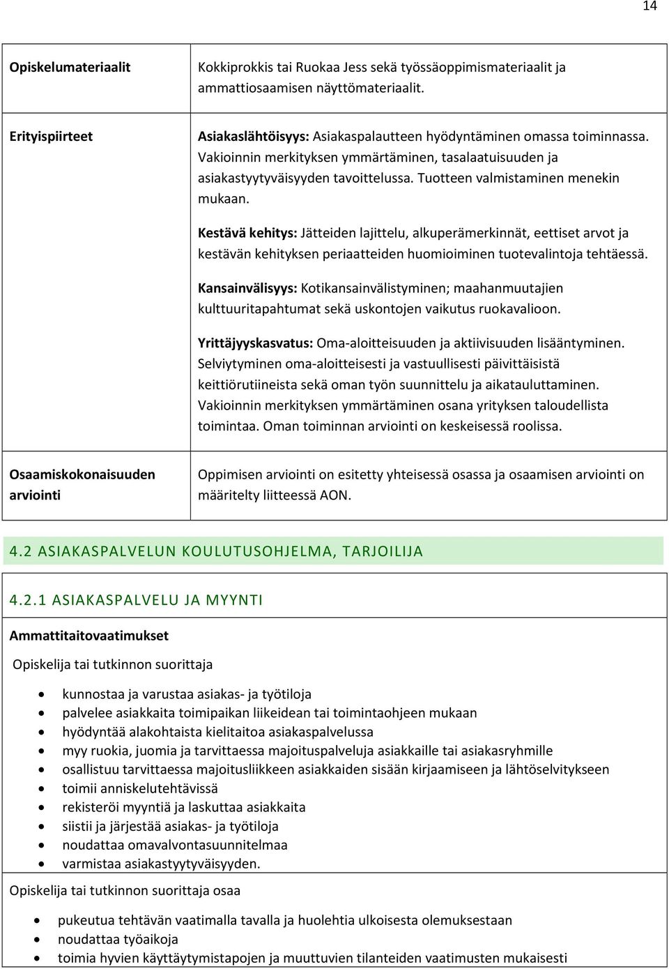 Kestävä kehitys: Jätteiden lajittelu, alkuperämerkinnät, eettiset arvot ja kestävän kehityksen periaatteiden huomioiminen tuotevalintoja tehtäessä.