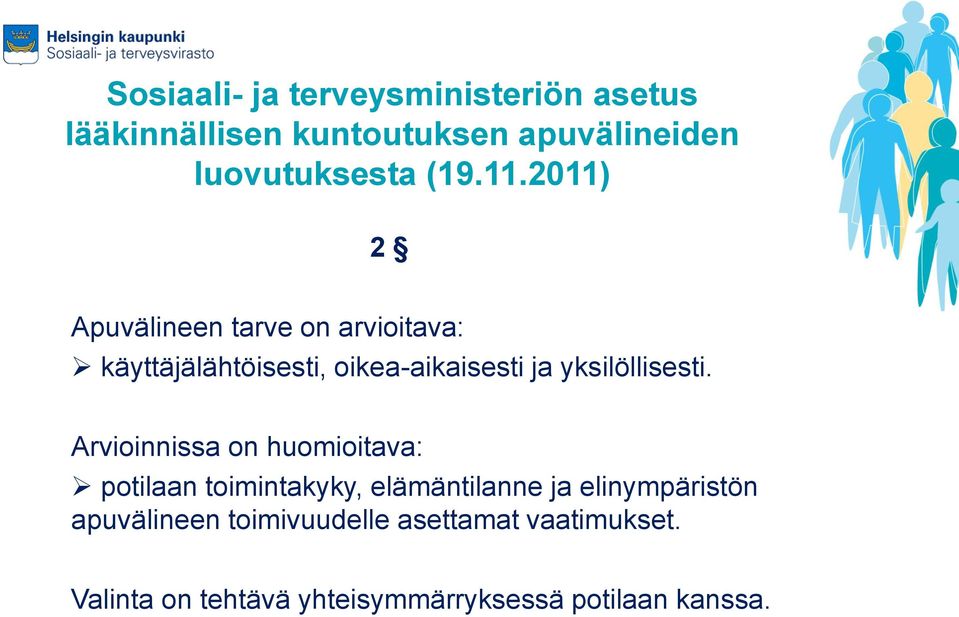 2011) 2 Apuvälineen tarve on arvioitava: käyttäjälähtöisesti, oikea-aikaisesti ja yksilöllisesti.