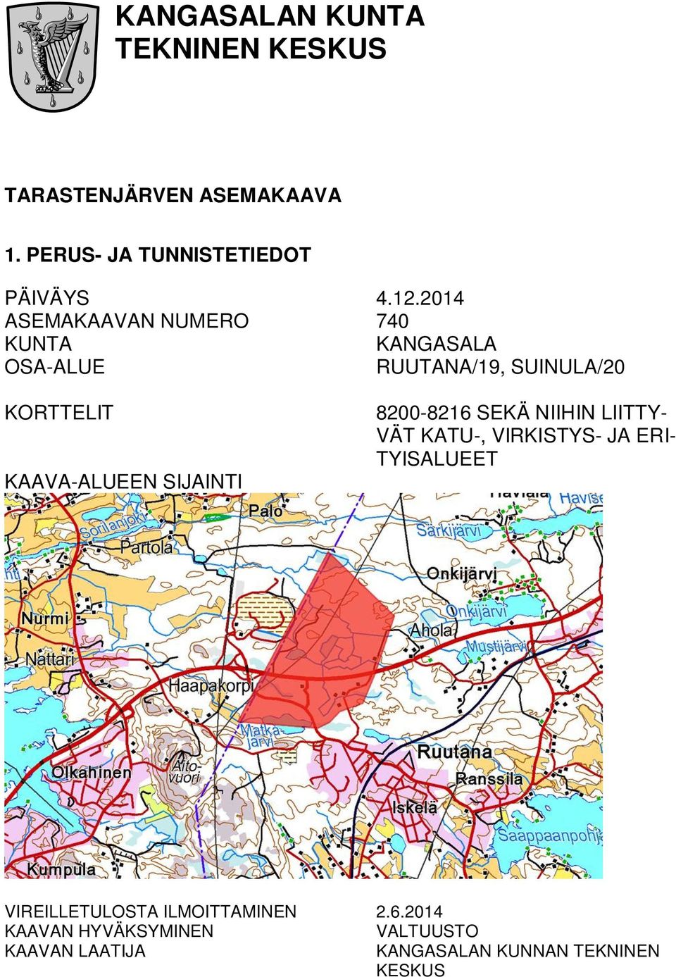 KAAVA-ALUEEN SIJAINTI 8200-8216 SEKÄ NIIHIN LIITTY- VÄT KATU-, VIRKISTYS- JA ERI- TYISALUEET