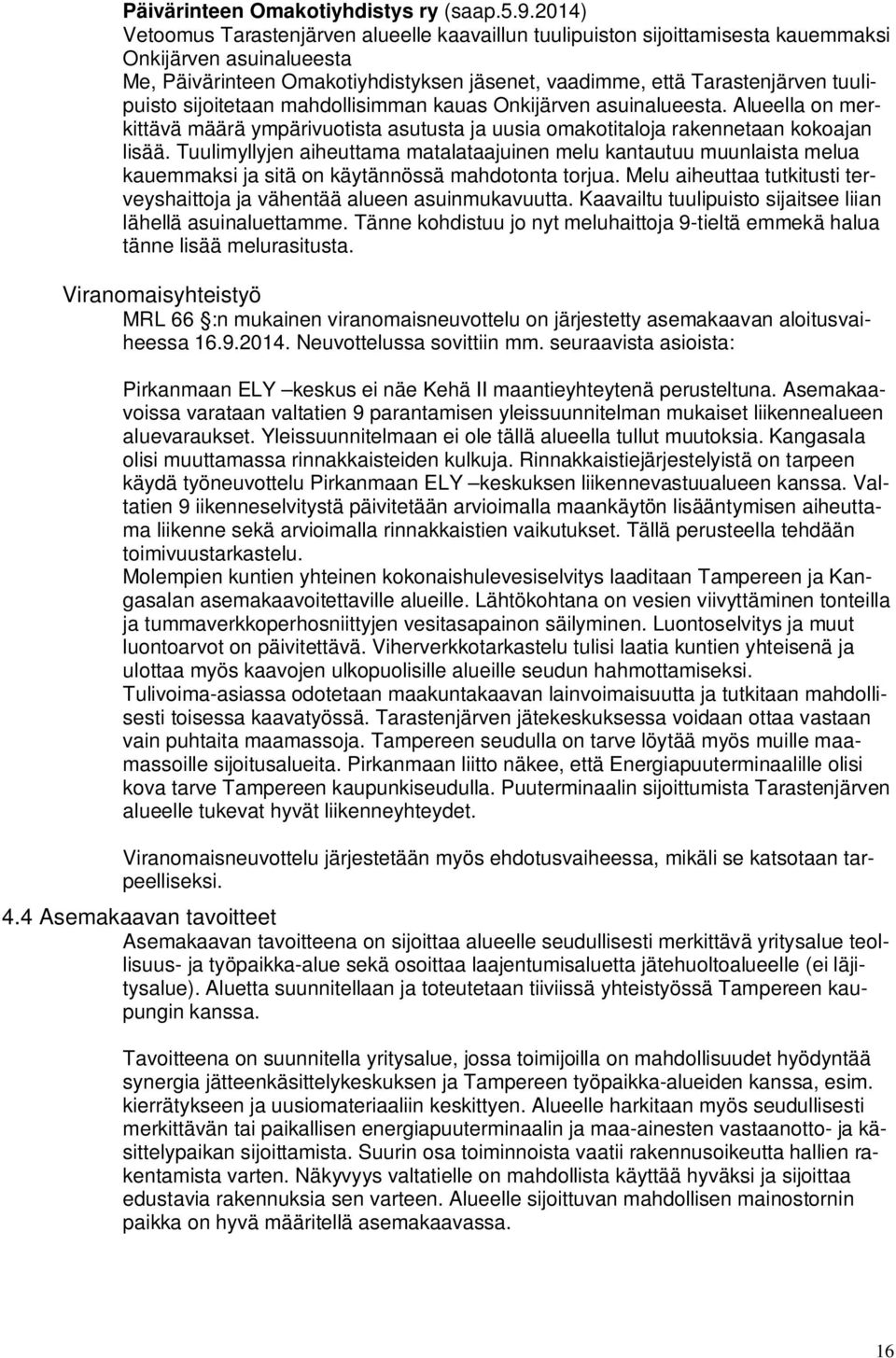 tuulipuisto sijoitetaan mahdollisimman kauas Onkijärven asuinalueesta. Alueella on merkittävä määrä ympärivuotista asutusta ja uusia omakotitaloja rakennetaan kokoajan lisää.