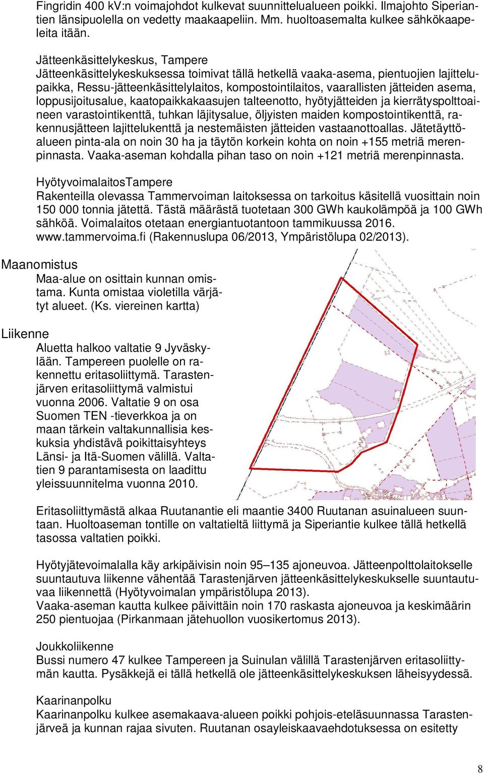 asema, loppusijoitusalue, kaatopaikkakaasujen talteenotto, hyötyjätteiden ja kierrätyspolttoaineen varastointikenttä, tuhkan läjitysalue, öljyisten maiden kompostointikenttä, rakennusjätteen