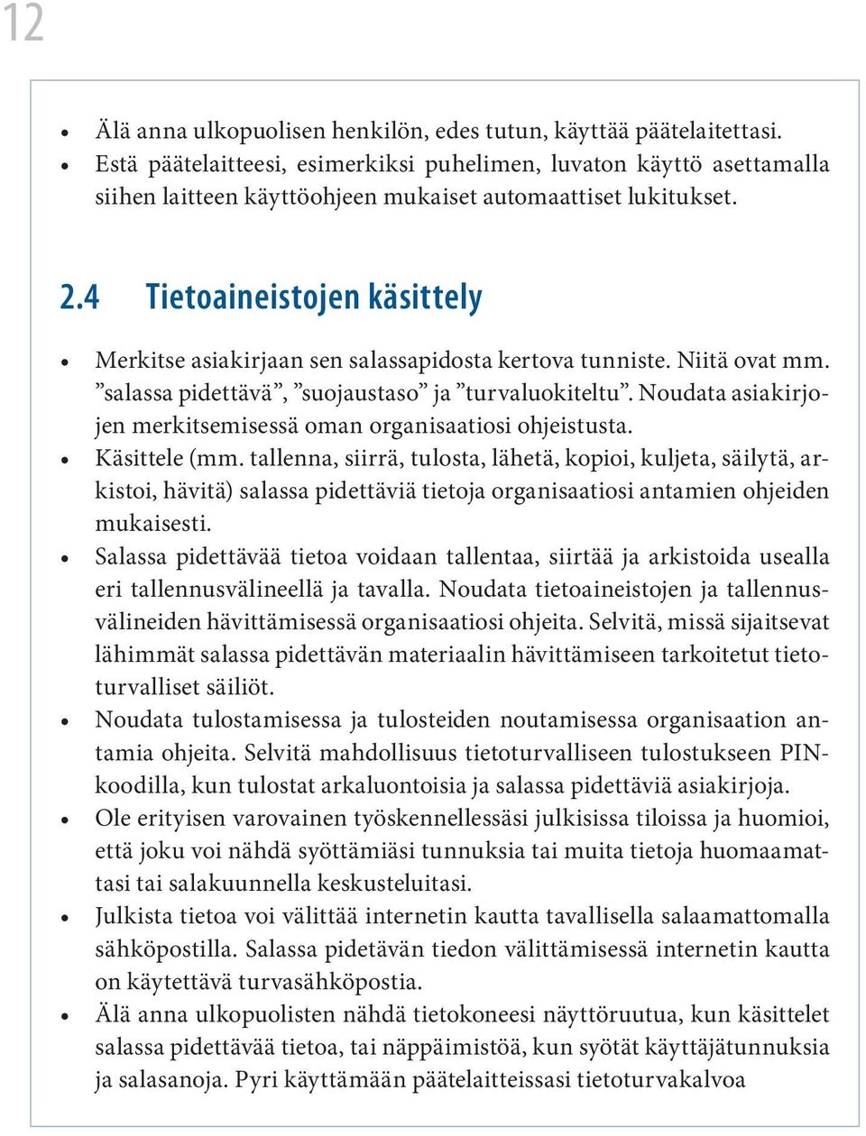 4 Tietoaineistojen käsittely Merkitse asiakirjaan sen salassapidosta kertova tunniste. Niitä ovat mm. salassa pidettävä, suojaustaso ja turvaluokiteltu.