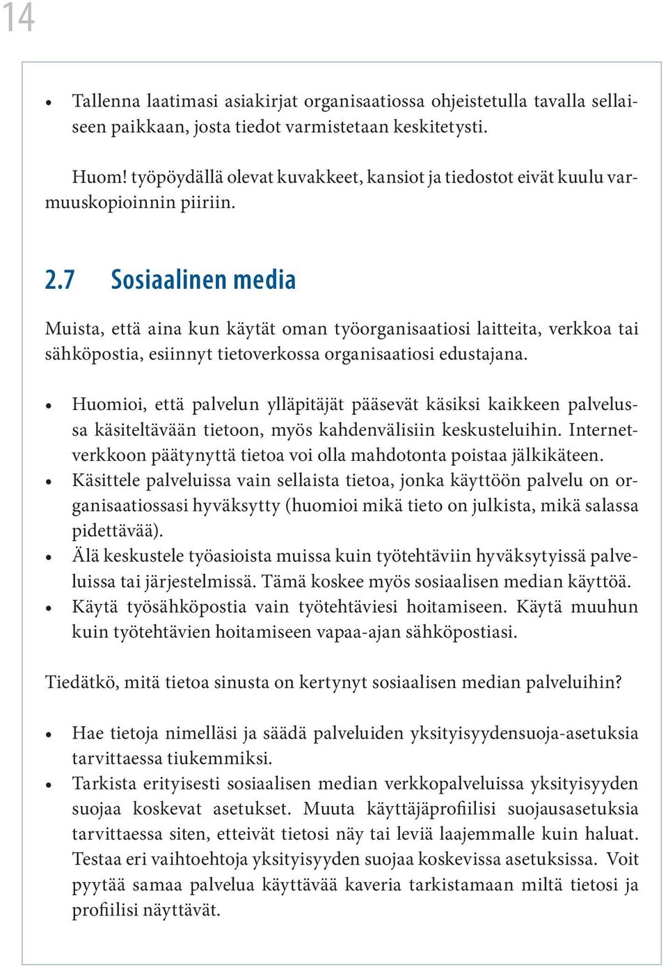 7 Sosiaalinen media Muista, että aina kun käytät oman työorganisaatiosi laitteita, verkkoa tai sähköpostia, esiinnyt tietoverkossa organisaatiosi edustajana.