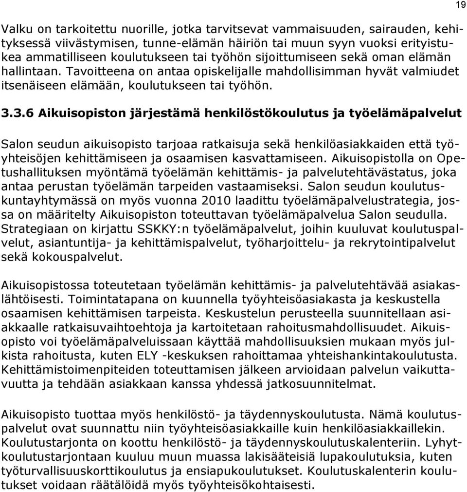 3.6 Aikuisopiston järjestämä henkilöstökoulutus ja työelämäpalvelut Salon seudun aikuisopisto tarjoaa ratkaisuja sekä henkilöasiakkaiden että työyhteisöjen kehittämiseen ja osaamisen kasvattamiseen.