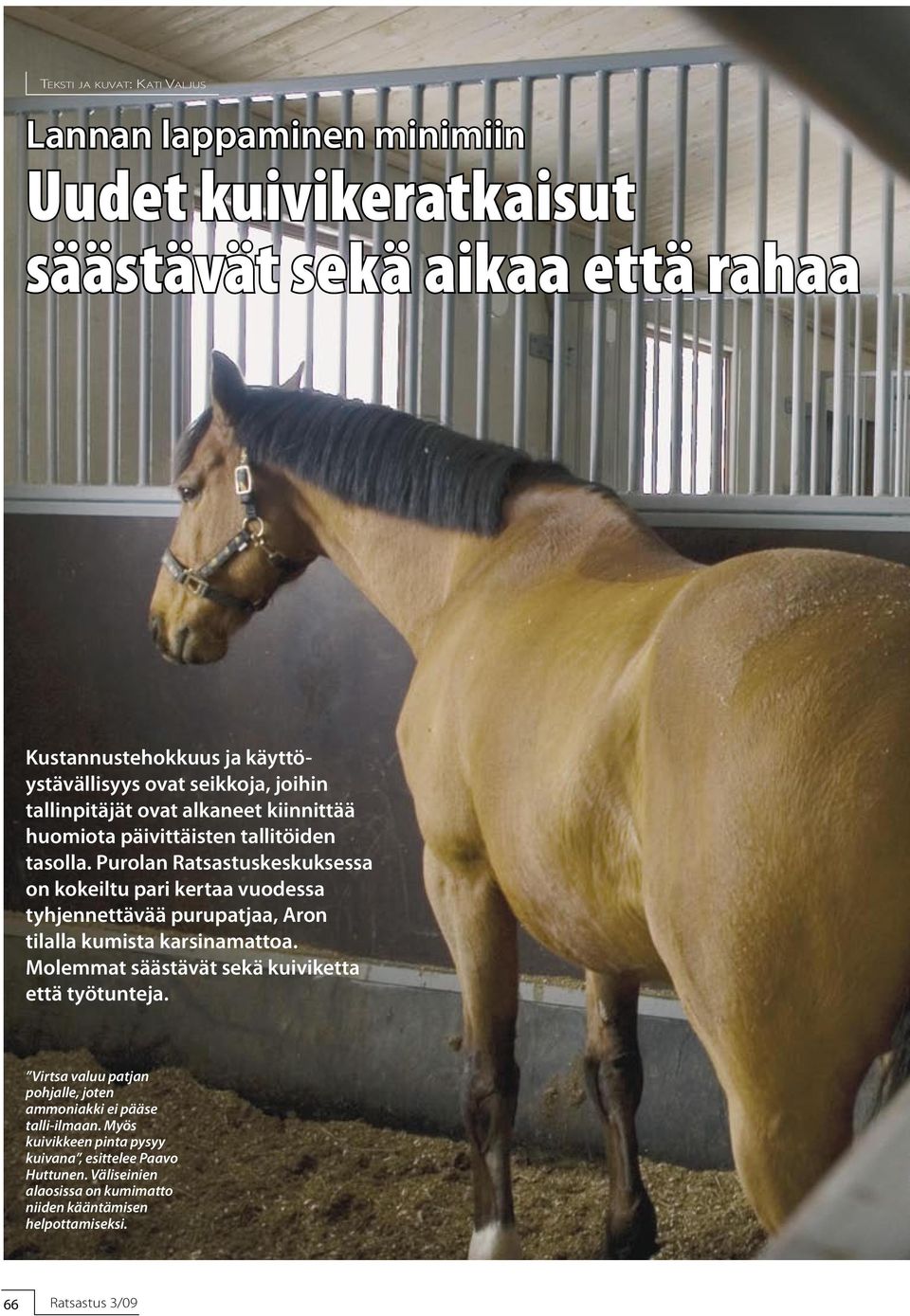Purolan Ratsastuskeskuksessa on kokeiltu pari kertaa vuodessa tyhjennettävää purupatjaa, Aron tilalla kumista karsinamattoa.