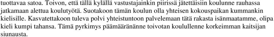 alettua koulutyötä. Suotakoon tämän koulun olla yhteisen kokouspaikan kummankin kielisille.